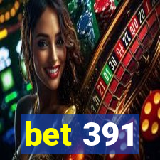 bet 391